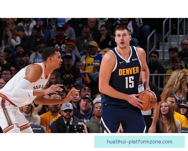 神仙对决约基奇与文班亚马激战掘金险胜马刺点燃常规赛激情